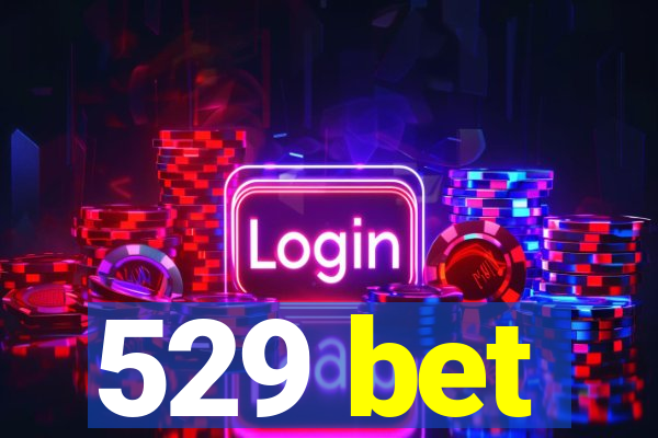 529 bet